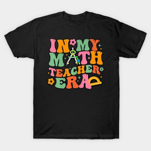 In My Math Teacher Era Back To School Groovy Teacher T-Shirt